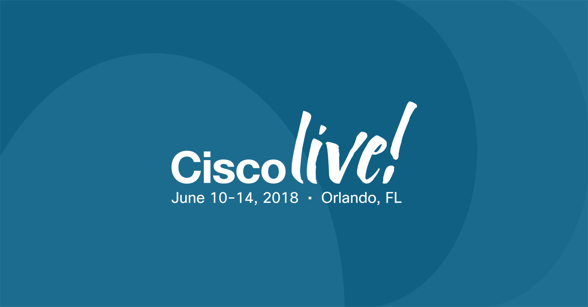 Takeaways from Cisco Live!™ 2018